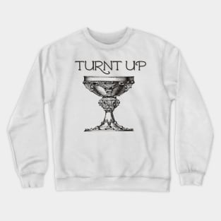 Turnt Up Crewneck Sweatshirt